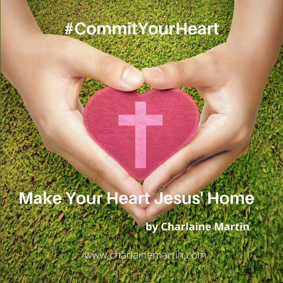 #COMMITYOURHEART: Make Your Heart Jesus’ Home